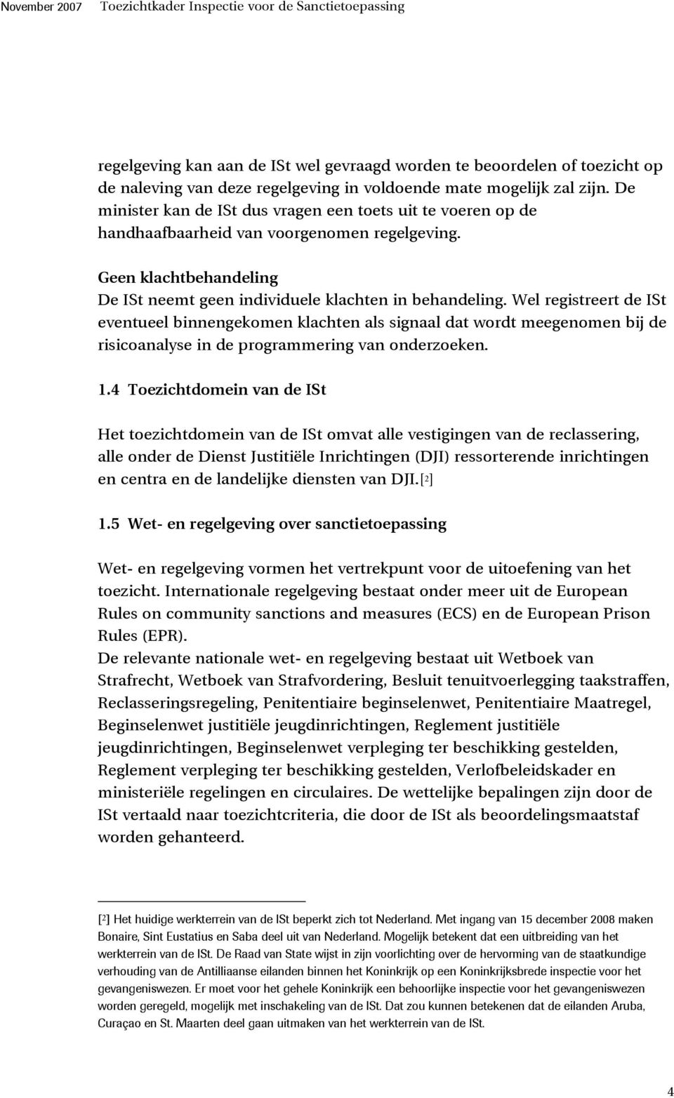 Wel registreert de ISt eventueel binnengekomen klachten als signaal dat wordt meegenomen bij de risicoanalyse in de programmering van onderzoeken. 1.