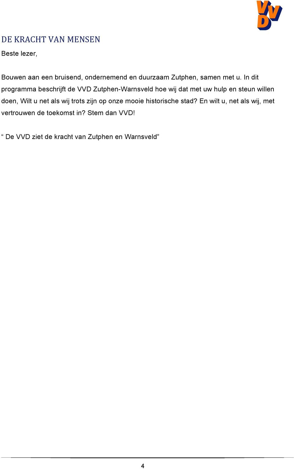 In dit programma beschrijft de VVD Zutphen-Warnsveld hoe wij dat met uw hulp en steun willen