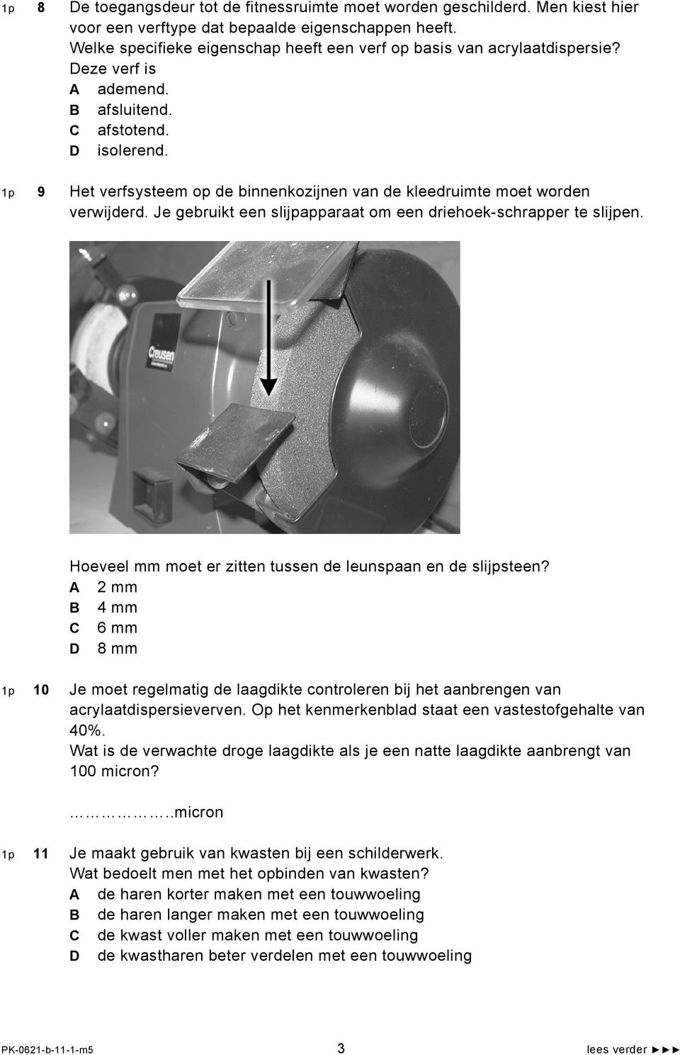 1p 9 Het verfsysteem op de binnenkozijnen van de kleedruimte moet worden verwijderd. Je gebruikt een slijpapparaat om een driehoek-schrapper te slijpen.