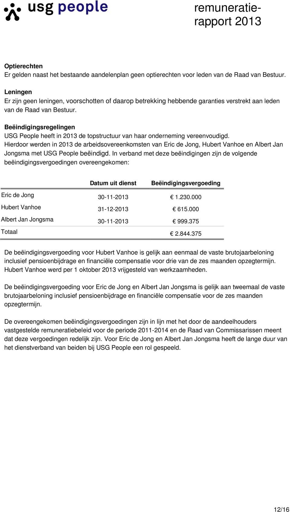 Beëindigingsregelingen USG People heeft in de topstructuur van haar onderneming vereenvoudigd.