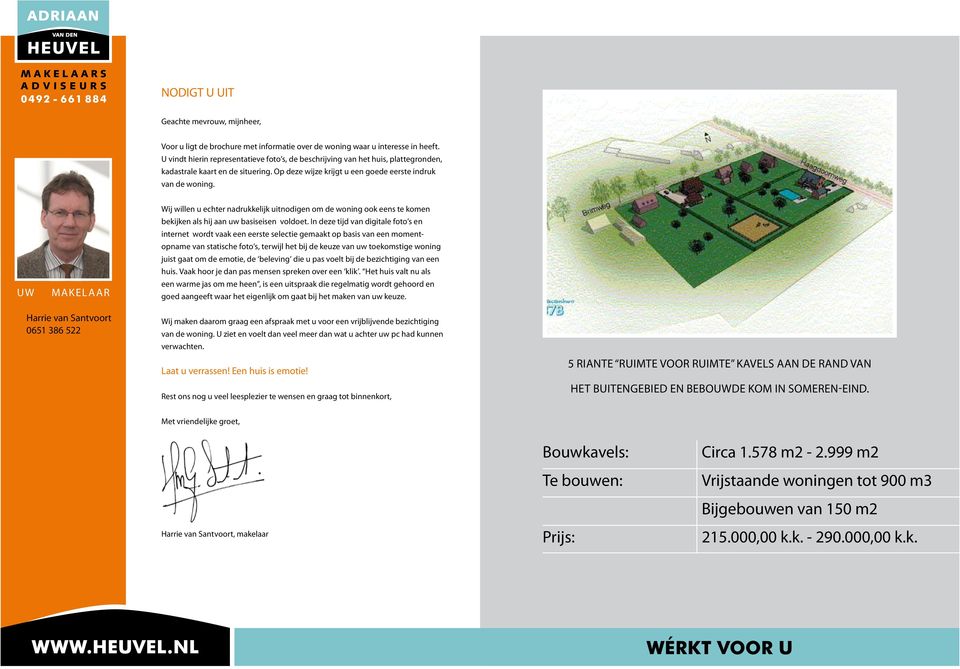 Uw makel a ar Wij willen u echter nadrukkelijk uitnodigen om de woning ook eens te komen bekijken als hij aan uw basiseisen voldoet.