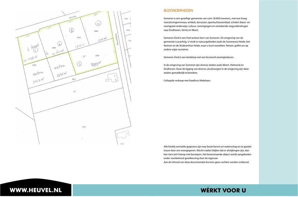 Venlo en Weert. Someren-Eind is een heel actieve kern van Someren. De omgeving van de gemeente is prachtig.