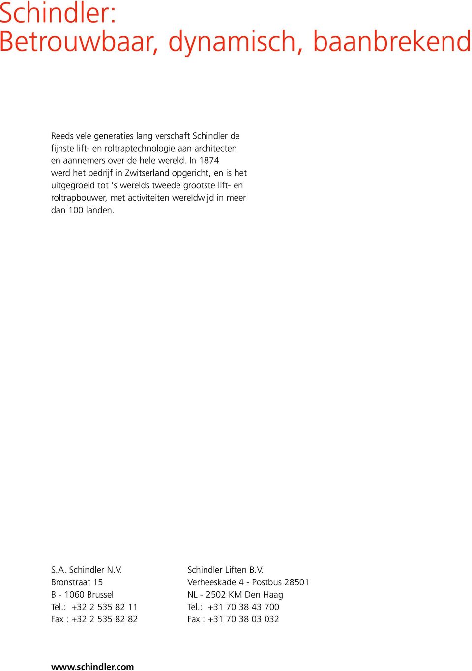 In 1874 werd het bedrijf in Zwitserland opgericht, en is het uitgegroeid tot 's werelds tweede grootste lift- en roltrapbouwer, met activiteiten