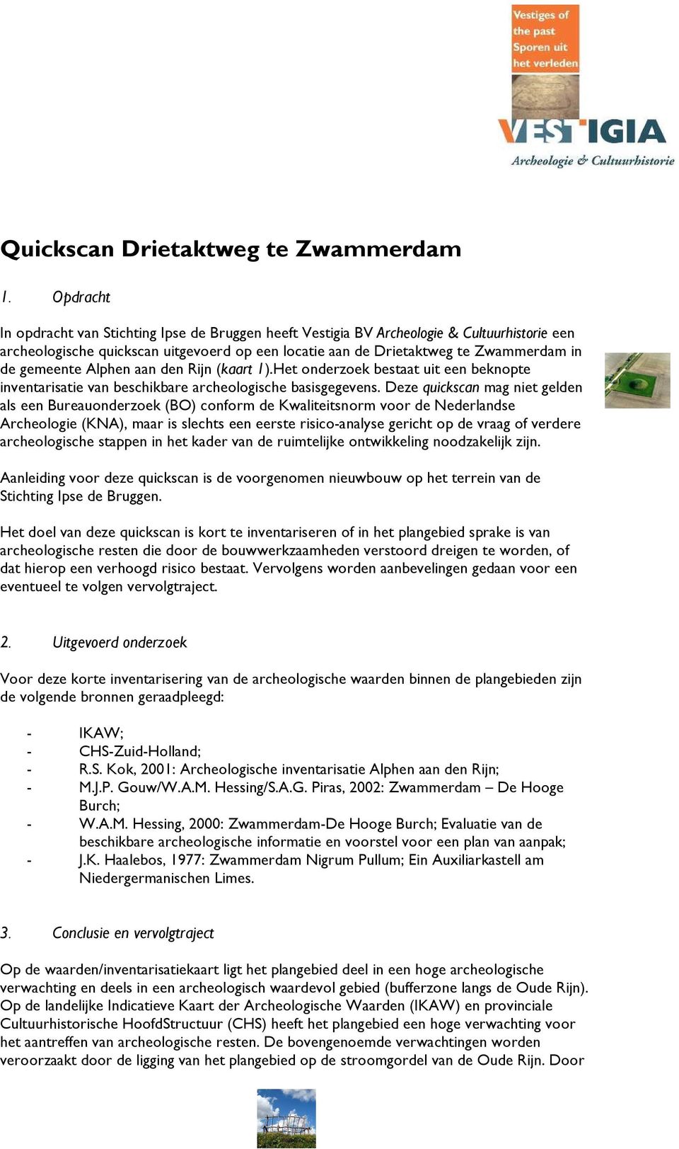 aan den Rijn (kaart 1).Het onderzoek bestaat uit een beknopte inventarisatie van beschikbare archeologische basisgegevens.