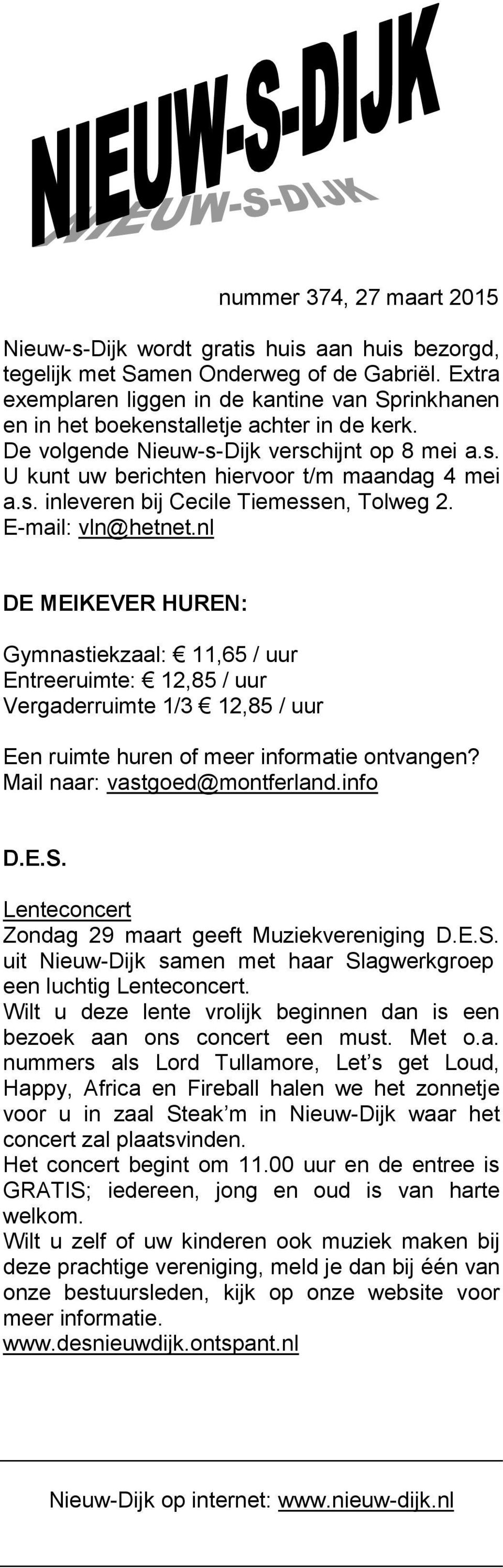 E-mail: vln@hetnet.nl DE MEIKEVER HUREN: Gymnastiekzaal: 11,65 / uur Entreeruimte: 12,85 / uur Vergaderruimte 1/3 12,85 / uur Een ruimte huren of meer informatie ontvangen?