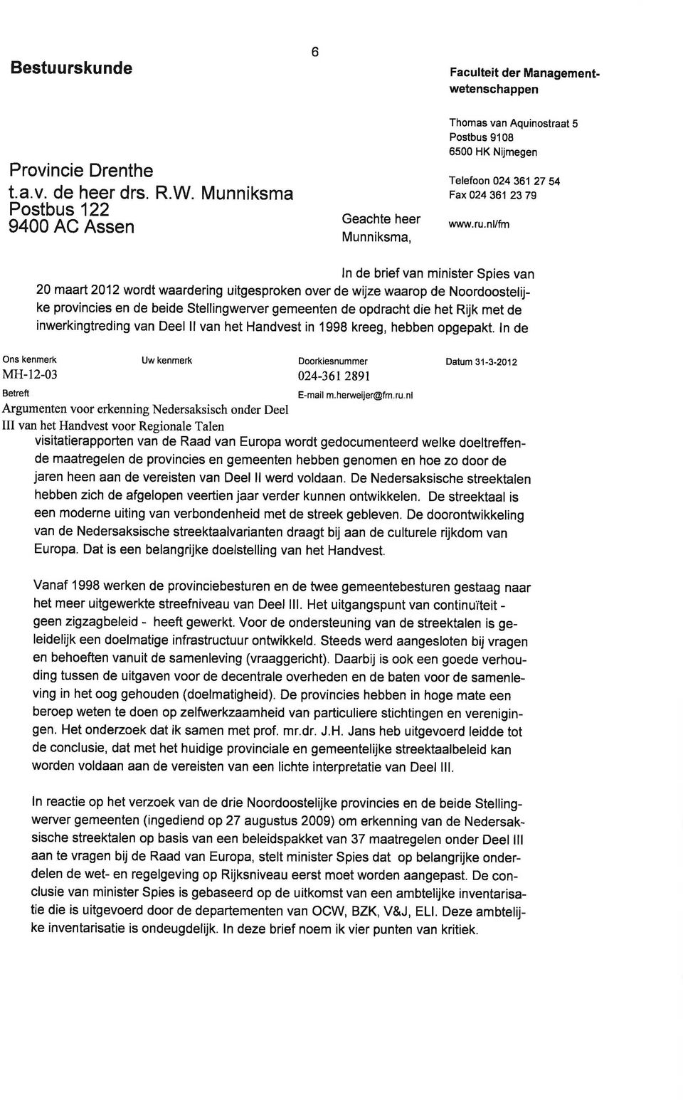 nl/fm ln de brief van minister Spies van 20 maart 2012 wordt waardering uitgesproken over de wijze waarop de Noordoostelijke provincies en de beide Stellingwerver gemeenten de opdracht die het Rijk