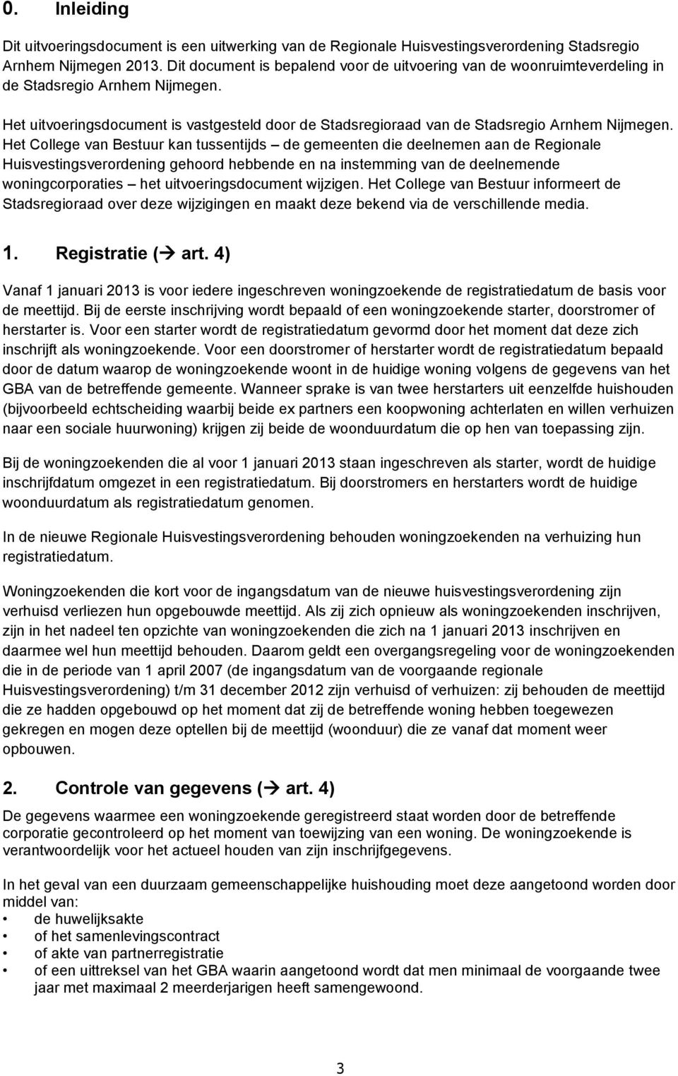 Het uitvoeringsdocument is vastgesteld door de Stadsregioraad van de Stadsregio Arnhem Nijmegen.