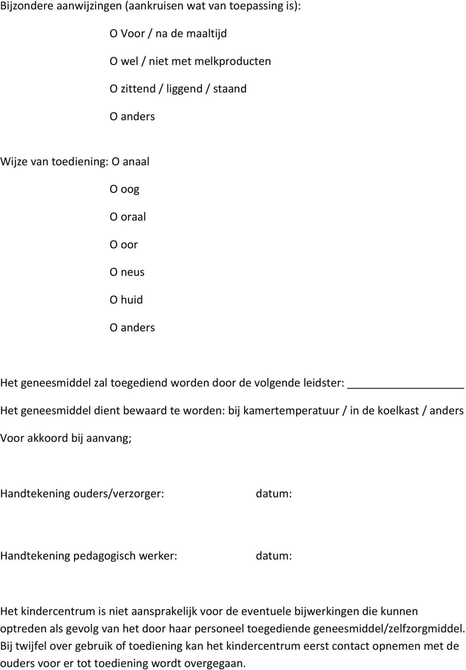 aanvang; Handtekening ouders/verzorger: datum: Handtekening pedagogisch werker: datum: Het kindercentrum is niet aansprakelijk voor de eventuele bijwerkingen die kunnen optreden als gevolg van het