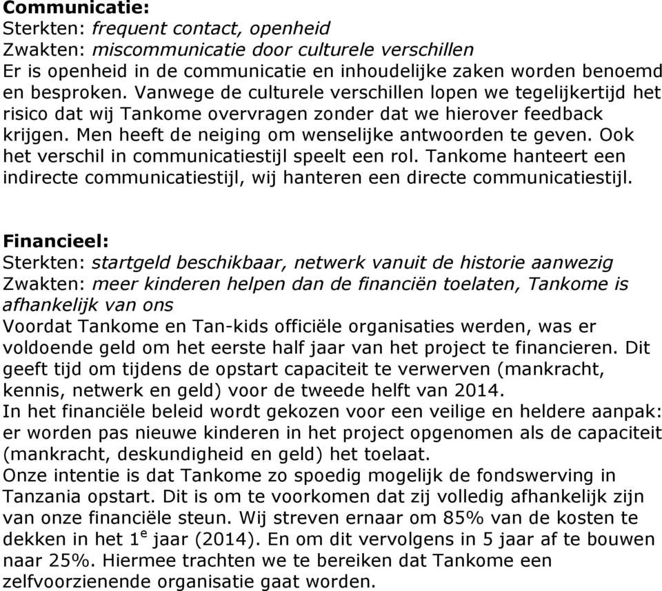 Ook het verschil in communicatiestijl speelt een rol. Tankome hanteert een indirecte communicatiestijl, wij hanteren een directe communicatiestijl.