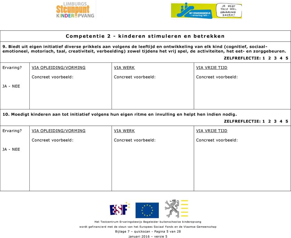 motorisch, taal, creativiteit, verbeelding) zowel tijdens het vrij spel, de activiteiten, het eet- en zorggebeuren.