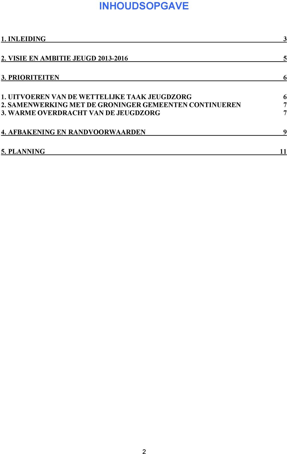 SAMENWERKING MET DE GRONINGER GEMEENTEN CONTINUEREN 7 3.