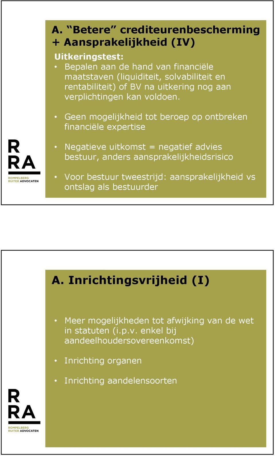 Geen mogelijkheid tot beroep op ontbreken financiële expertise Negatieve uitkomst = negatief advies bestuur, anders aansprakelijkheidsrisico Voor