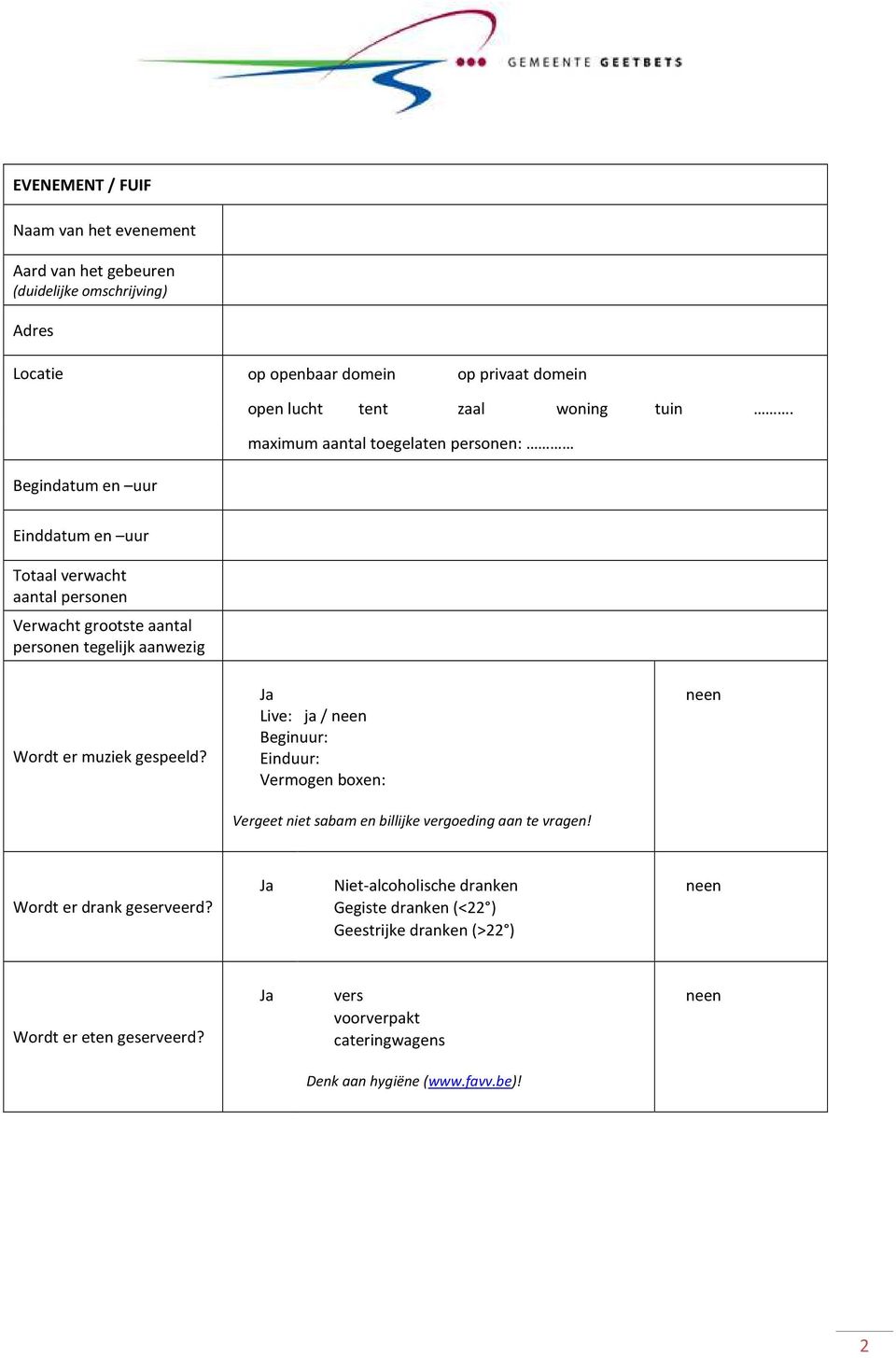 maximum aantal toegelaten personen: Einddatum en uur Totaal verwacht aantal personen Verwacht grootste aantal personen tegelijk aanwezig Wordt er muziek