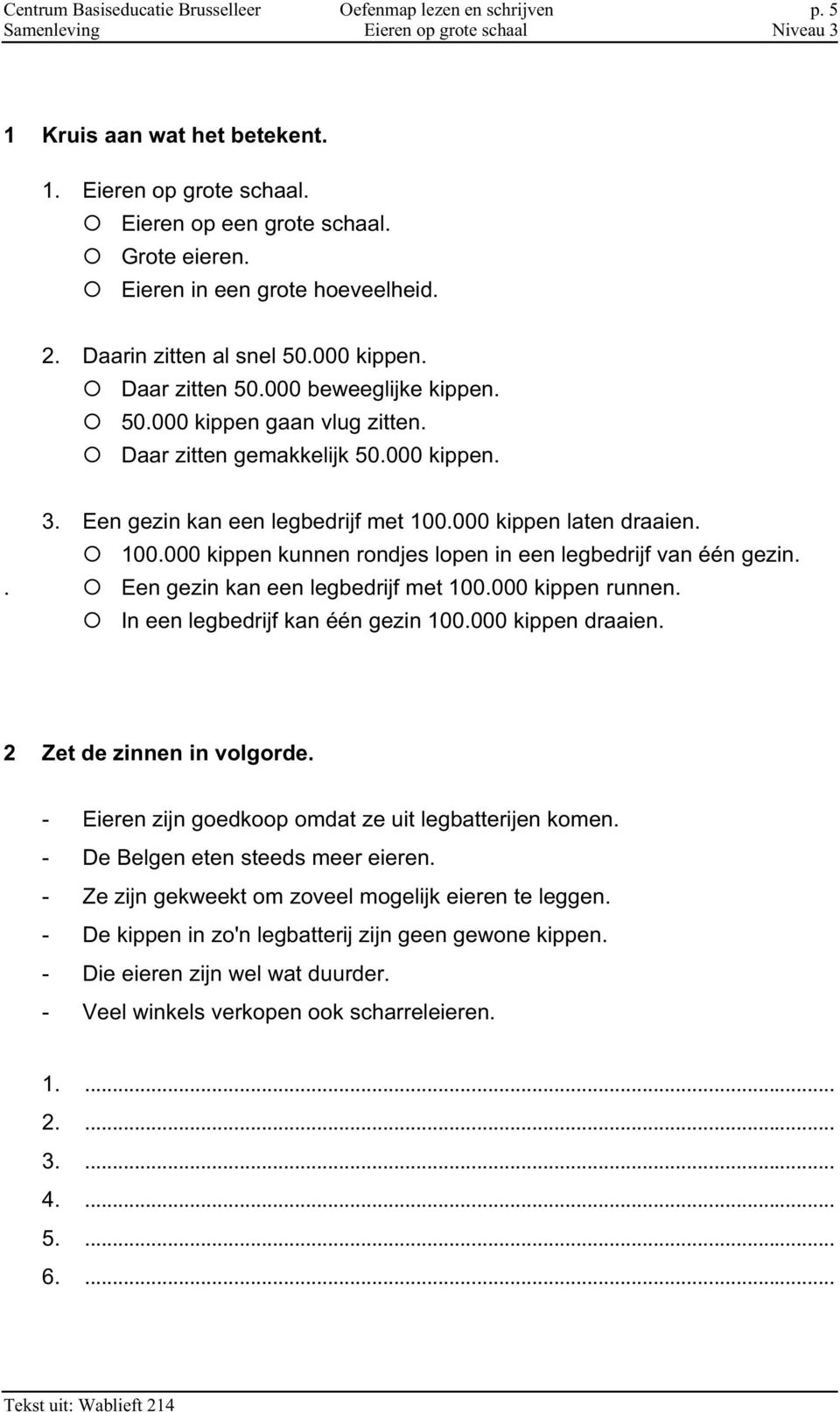 000 kippen laten draaien. 100.000 kippen kunnen rondjes lopen in een legbedrijf van één gezin.. Een gezin kan een legbedrijf met 100.000 kippen runnen. In een legbedrijf kan één gezin 100.