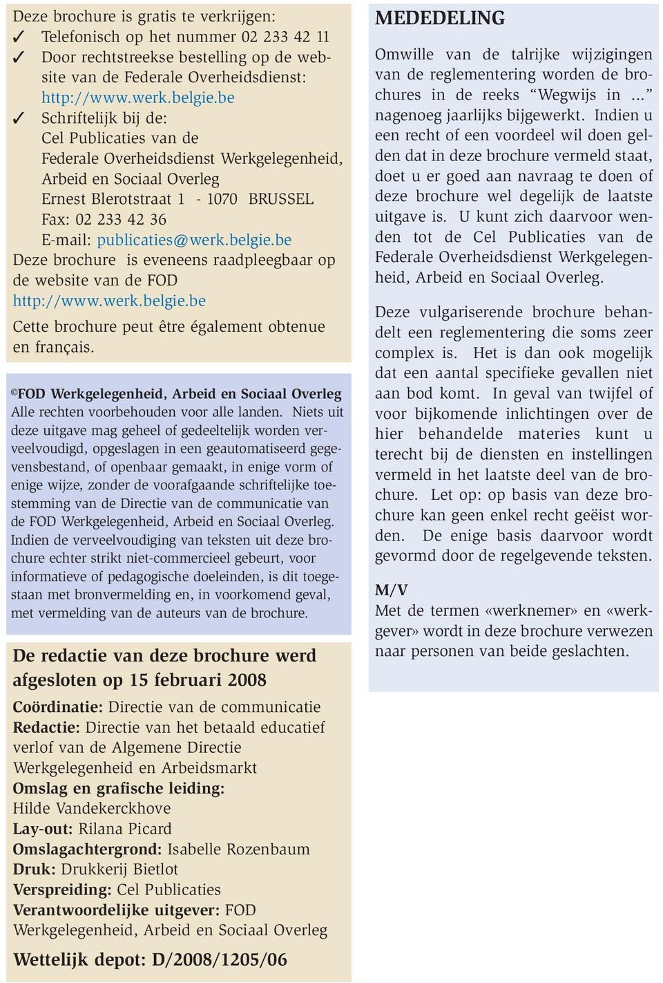 be Deze brochure is eveneens raadpleegbaar op de website van de FOD http://www.werk.belgie.be Cette brochure peut être également obtenue en français.