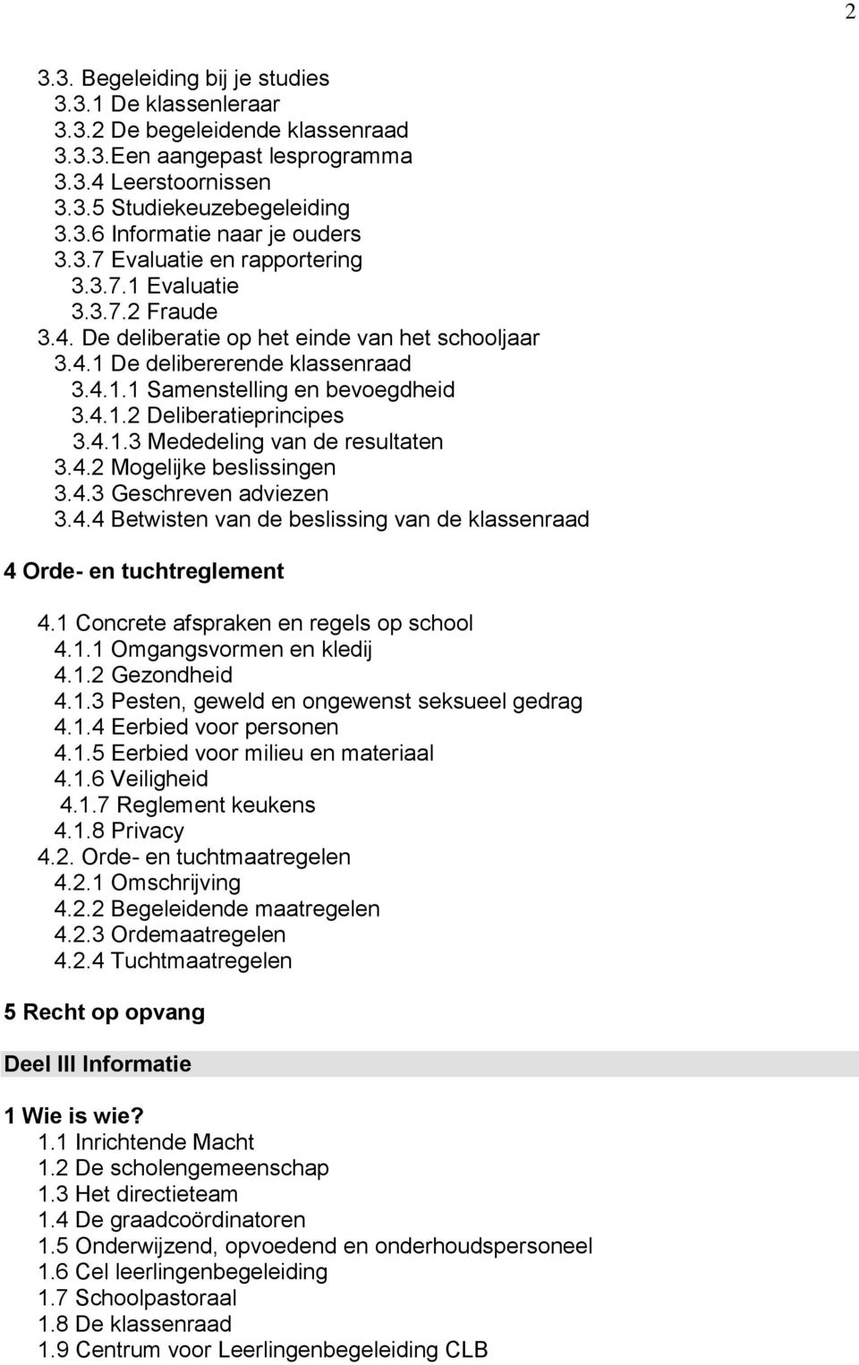 4.1.3 Mededeling van de resultaten 3.4.2 Mogelijke beslissingen 3.4.3 Geschreven adviezen 3.4.4 Betwisten van de beslissing van de klassenraad 4 Orde- en tuchtreglement 4.