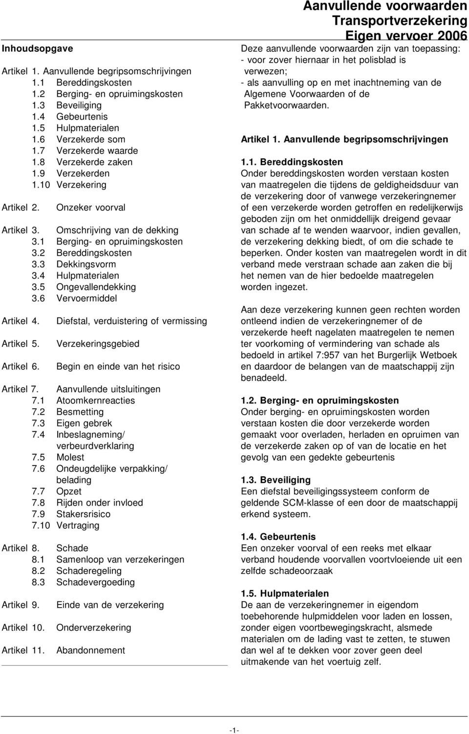 3 Dekkingsvorm 3.4 Hulpmaterialen 3.5 Ongevallendekking 3.6 Vervoermiddel Artikel 4. Artikel 5. Artikel 6.