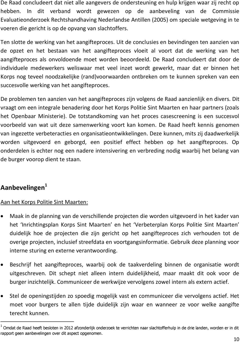 slachtoffers. Ten slotte de werking van het aangifteproces.