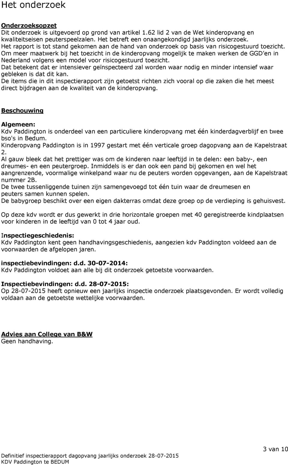 Om meer maatwerk bij het toezicht in de kinderopvang mogelijk te maken werken de GGD en in Nederland volgens een model voor risicogestuurd toezicht.