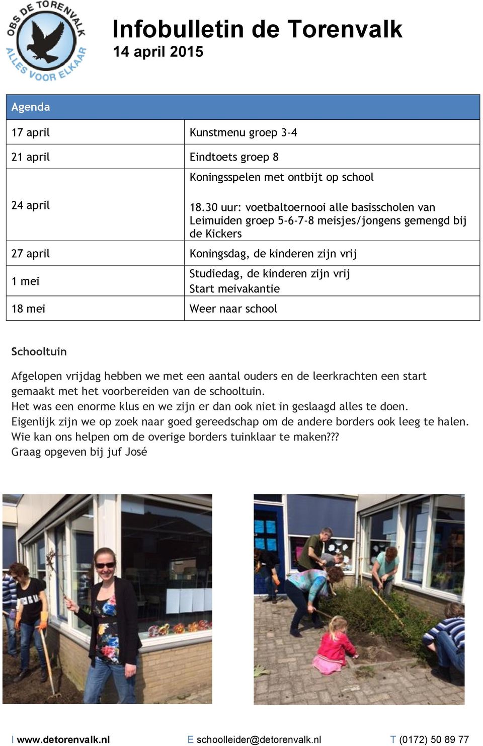 zijn vrij Start meivakantie 18 mei Weer naar school Schooltuin Afgelopen vrijdag hebben we met een aantal ouders en de leerkrachten een start gemaakt met het voorbereiden van de