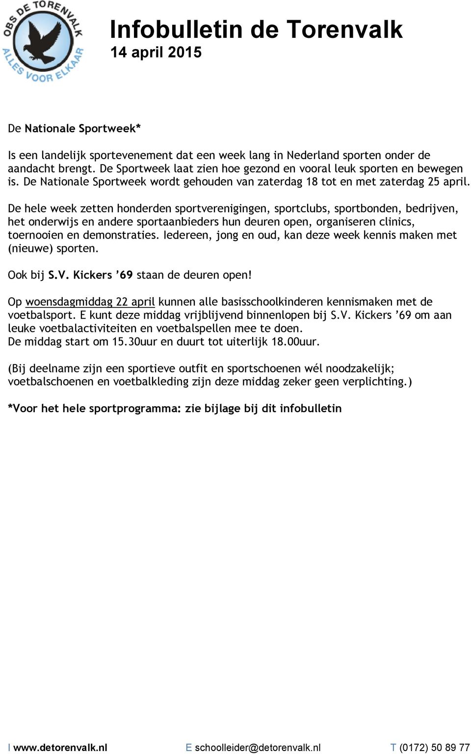 De hele week zetten honderden sportverenigingen, sportclubs, sportbonden, bedrijven, het onderwijs en andere sportaanbieders hun deuren open, organiseren clinics, toernooien en demonstraties.