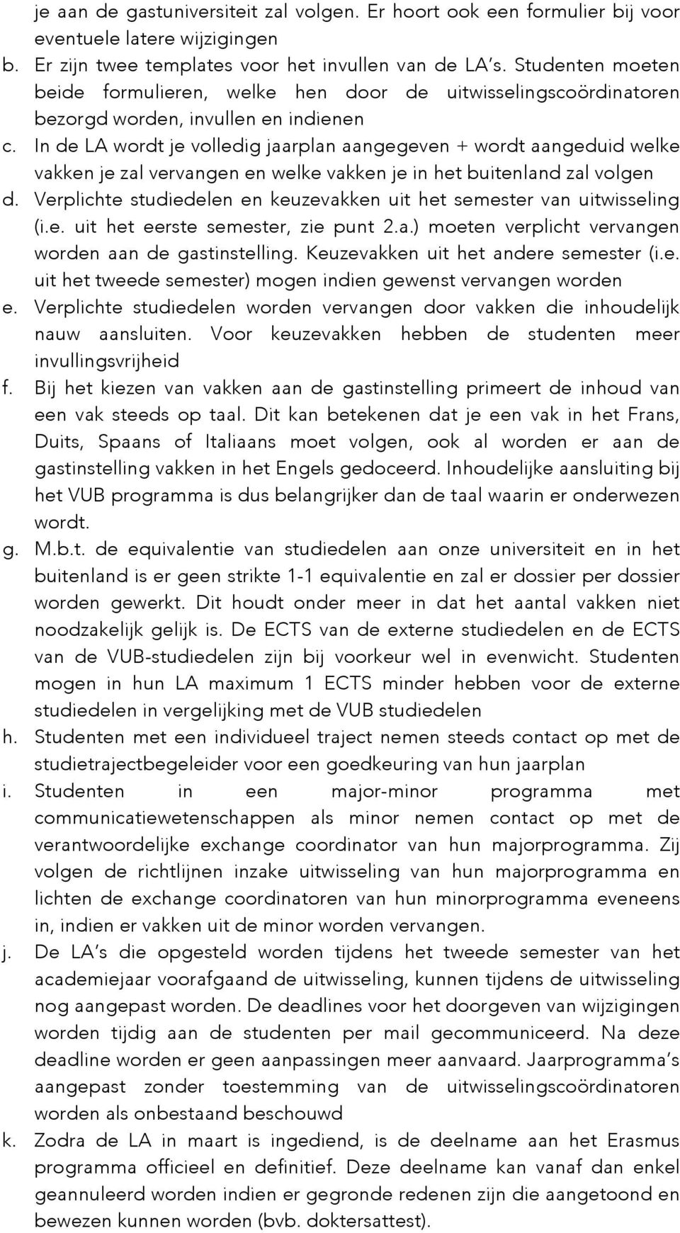 In de LA wordt je volledig jaarplan aangegeven + wordt aangeduid welke vakken je zal vervangen en welke vakken je in het buitenland zal volgen d.