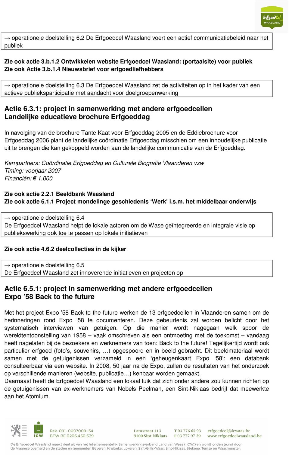 3 De Erfgoedcel Waasland zet de activiteiten op in het kader van een actieve publieksparticipatie met aandacht voor doelgroepenwerking Actie 6.3.1: project in samenwerking met andere erfgoedcellen