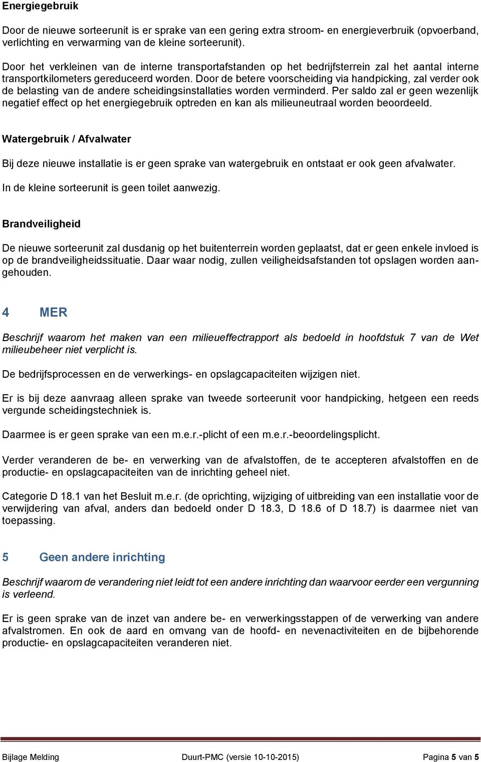 Door de betere voorscheiding via handpicking, zal verder ook de belasting van de andere scheidingsinstallaties worden verminderd.