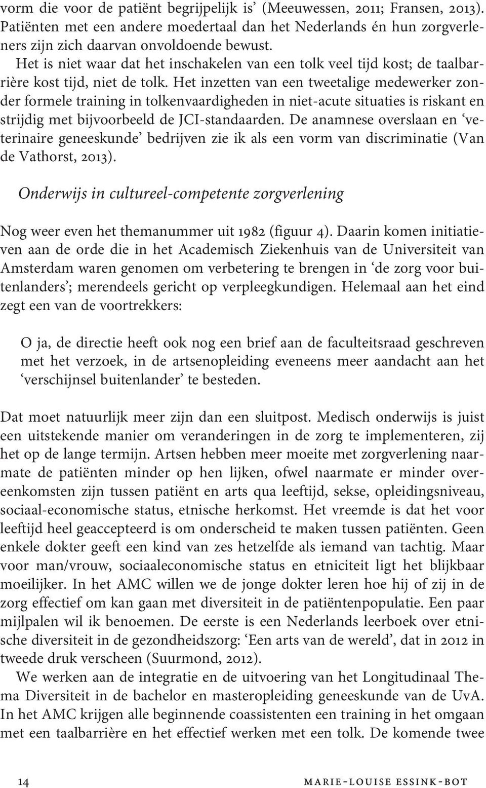 Het inzetten van een tweetalige medewerker zonder formele training in tolkenvaardigheden in niet-acute situaties is riskant en strijdig met bijvoorbeeld de JCI-standaarden.