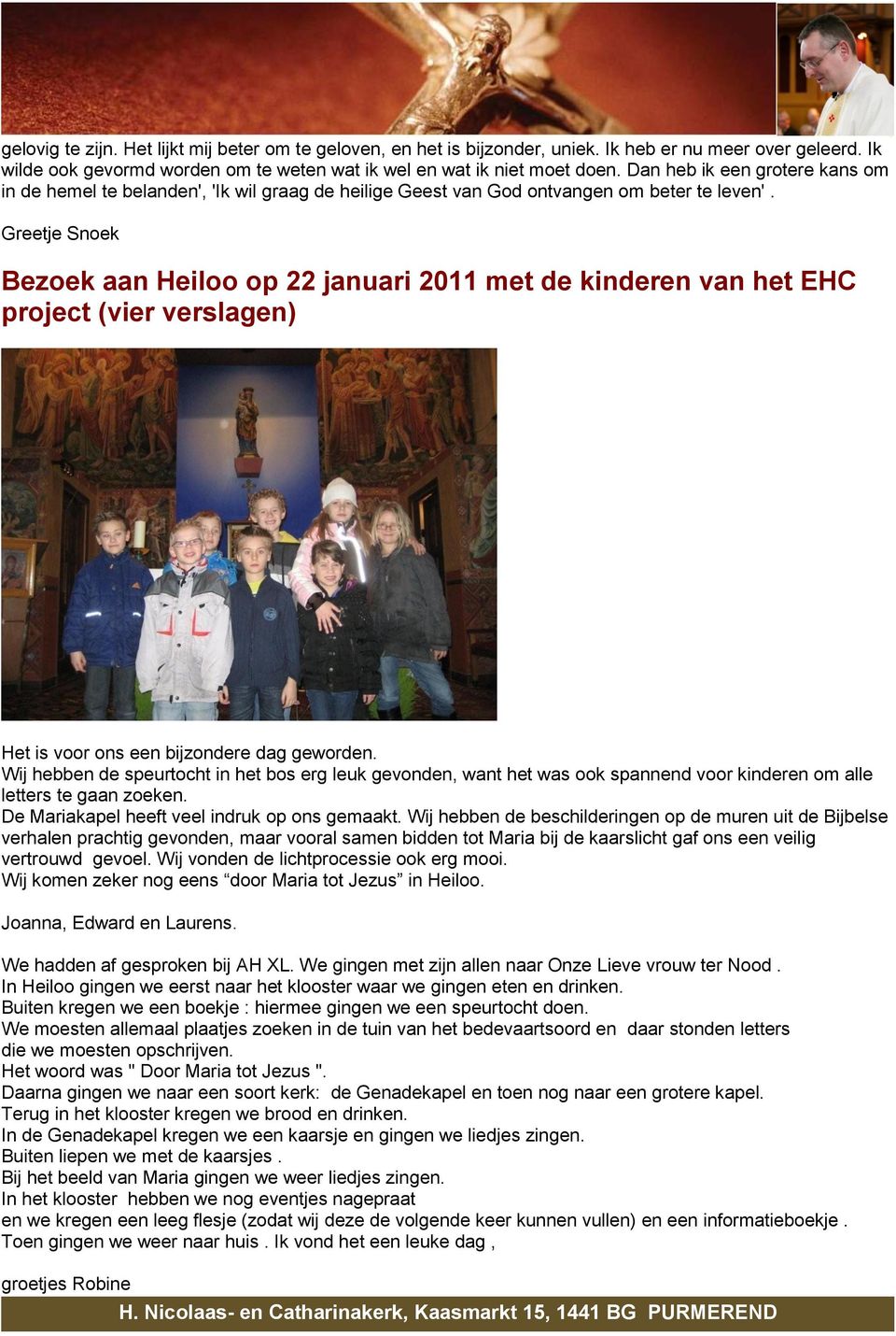 Greetje Snoek Bezoek aan Heiloo op 22 januari 2011 met de kinderen van het EHC project (vier verslagen) Het is voor ons een bijzondere dag geworden.