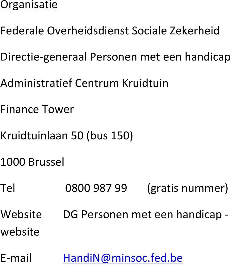 Kruidtuinlaan 50 (bus 150) 1000 Brussel Tel 0800 987 99 (gratis nummer)