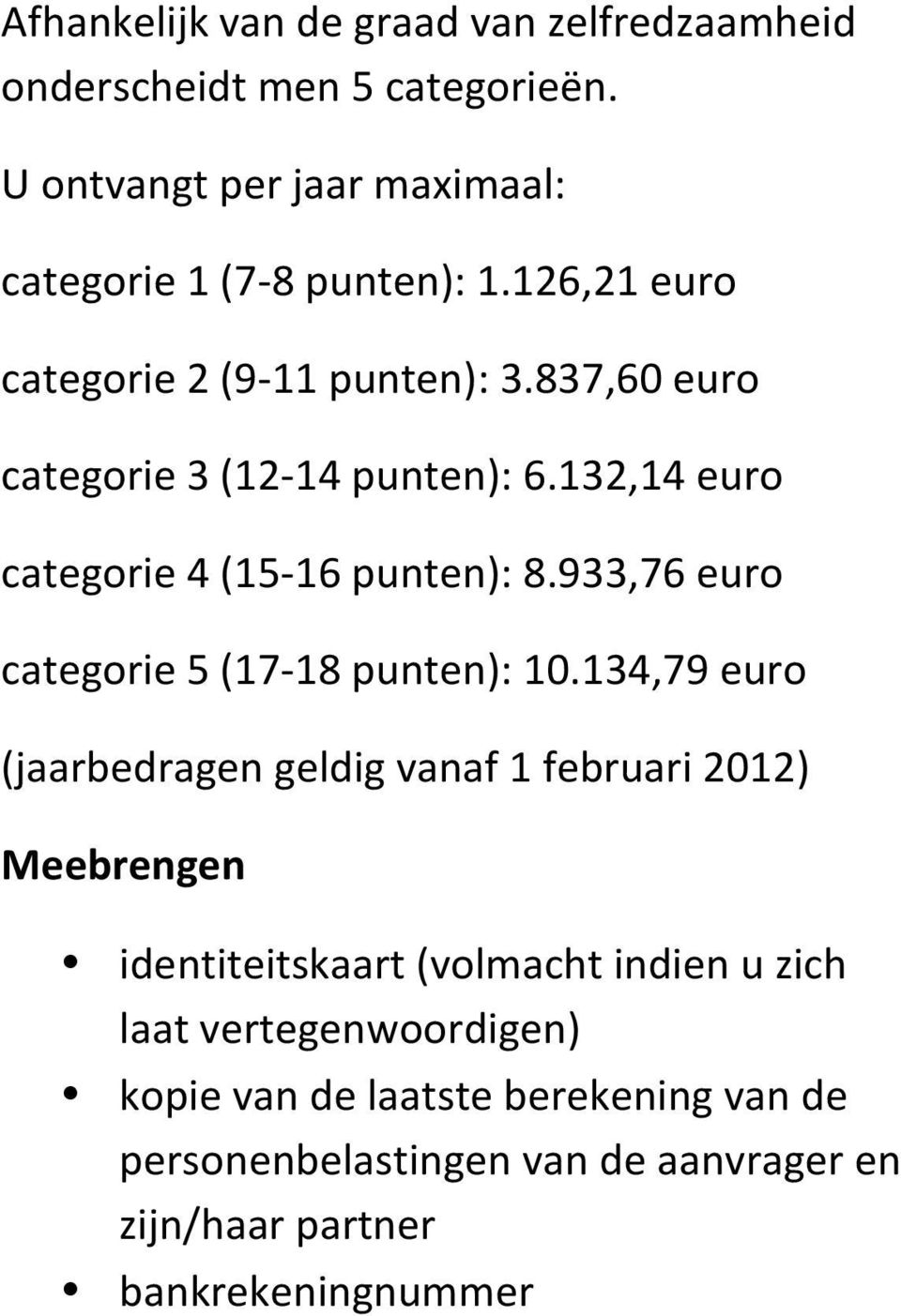 933,76 euro categorie 5 (17-18 punten): 10.