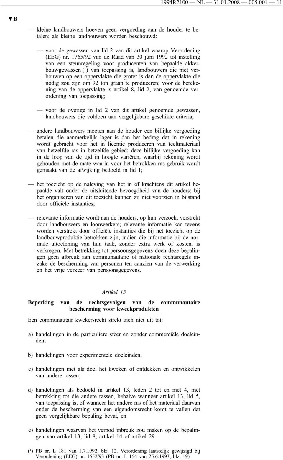 1765/92 van de Raad van 30 juni 1992 tot instelling van een steunregeling voor producenten van bepaalde akkerbouwgewassen ( 1 ) van toepassing is, landbouwers die niet verbouwen op een oppervlakte