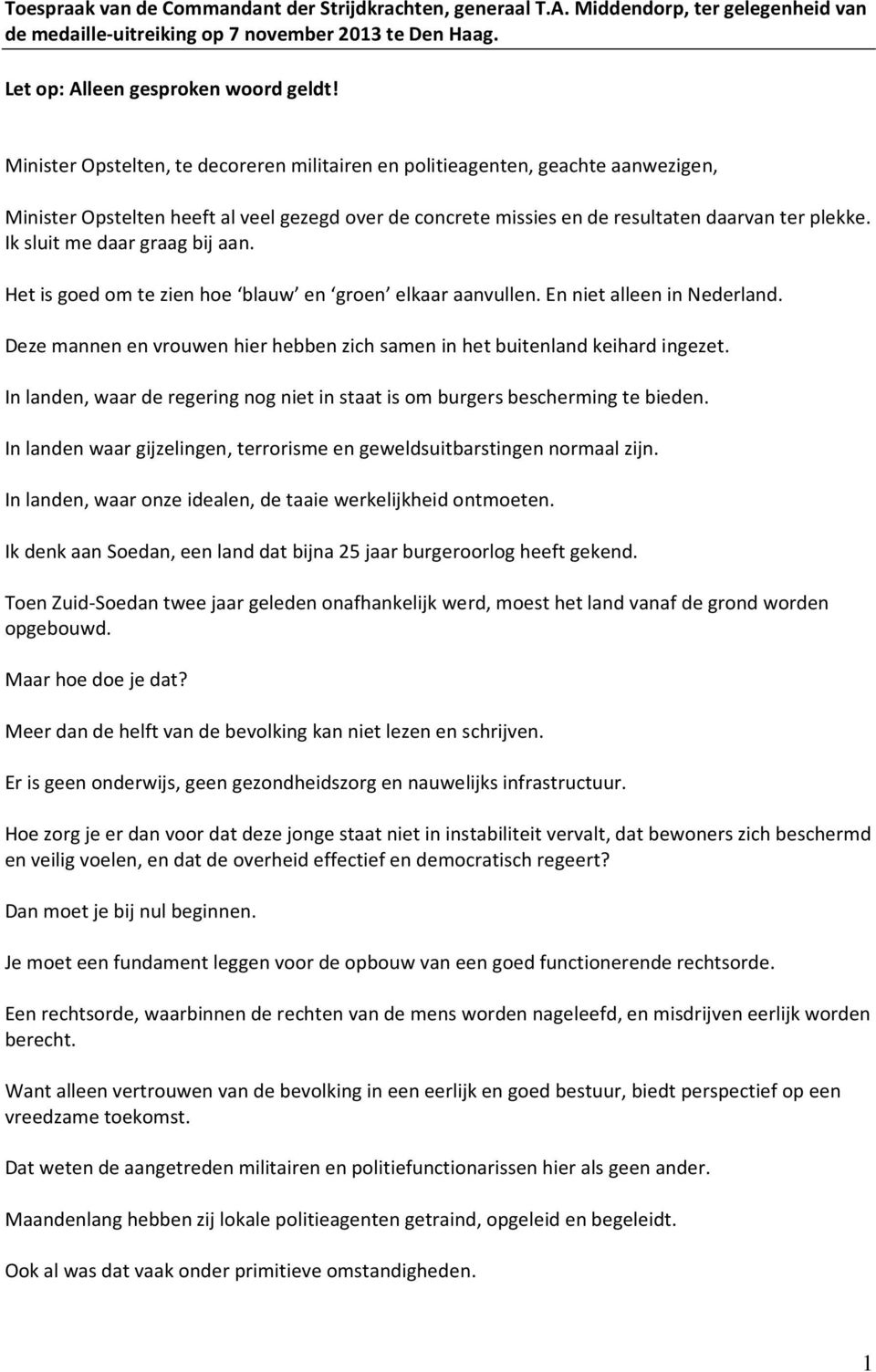 Ik sluit me daar graag bij aan. Het is goed om te zien hoe blauw en groen elkaar aanvullen. En niet alleen in Nederland.