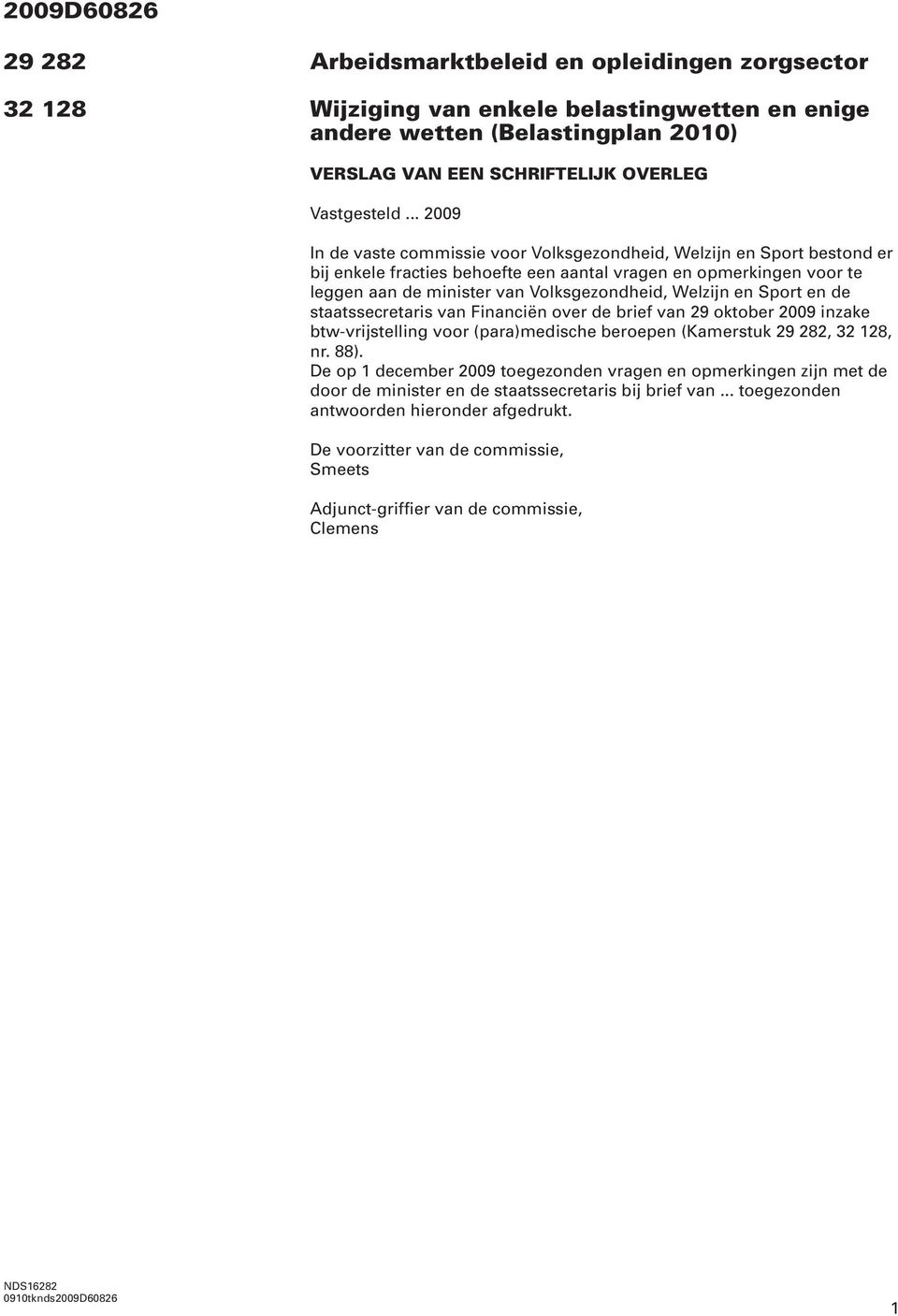 Welzijn en Sport en de staatssecretaris van Financiën over de brief van 29 oktober 2009 inzake btw-vrijstelling voor (para)medische beroepen (Kamerstuk 29 282, 32 128, nr. 88).