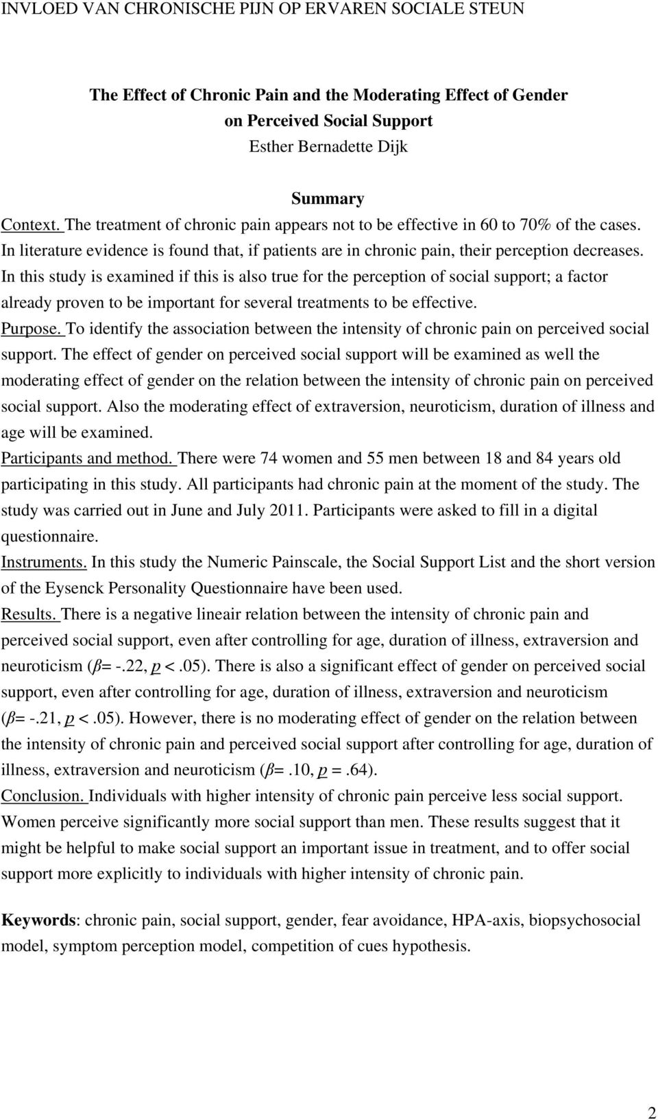 In this study is examined if this is also true for the perception of social support; a factor already proven to be important for several treatments to be effective. Purpose.