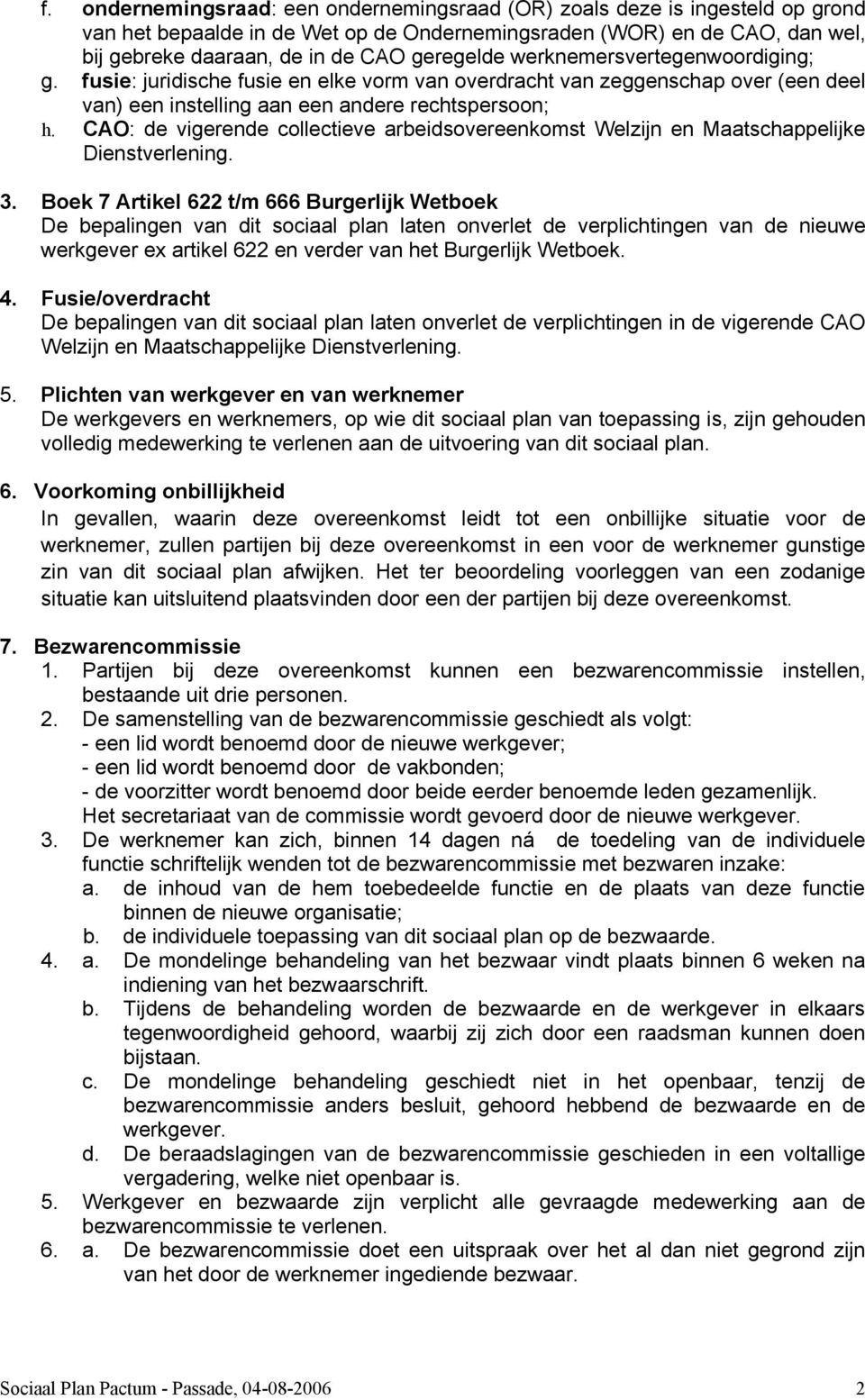 CAO: de vigerende collectieve arbeidsovereenkomst Welzijn en Maatschappelijke Dienstverlening. 3.