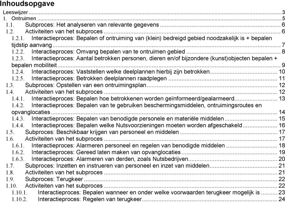 : Vaststellen welke deelplannen hierbij zijn betrokken... 10 1.2.5. : Betrokken deelplannen raadplegen... 11 1.3. Subproces: Opstellen van een ontruimingsplan... 12 1.4.