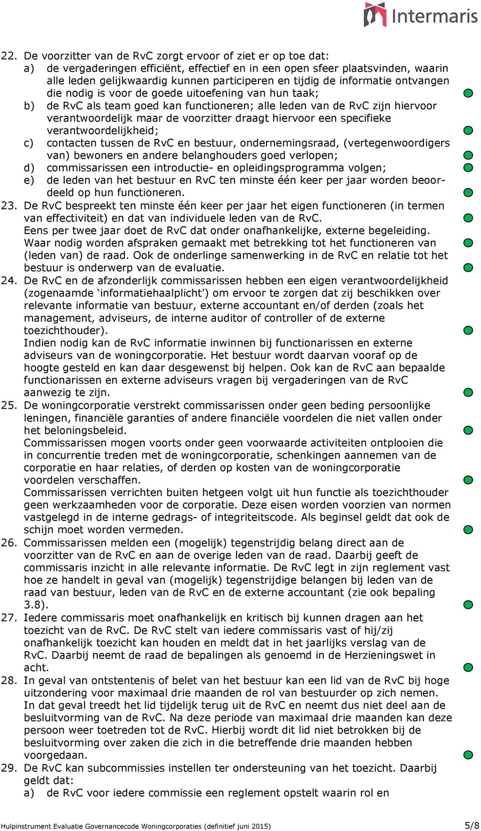 draagt hiervoor een specifieke verantwoordelijkheid; c) contacten tussen de RvC en bestuur, ondernemingsraad, (vertegenwoordigers van) bewoners en andere belanghouders goed verlopen; d)