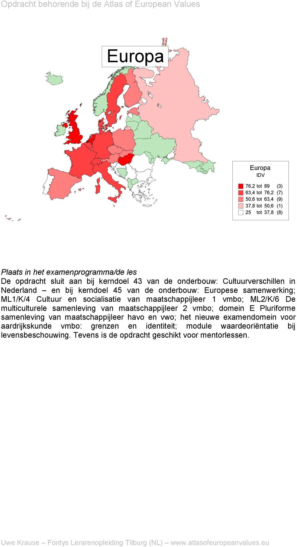 maatschappijleer 1 vmbo; ML2/K/6 De multiculturele samenleving van maatschappijleer 2 vmbo; domein E Pluriforme samenleving van maatschappijleer havo en vwo; het