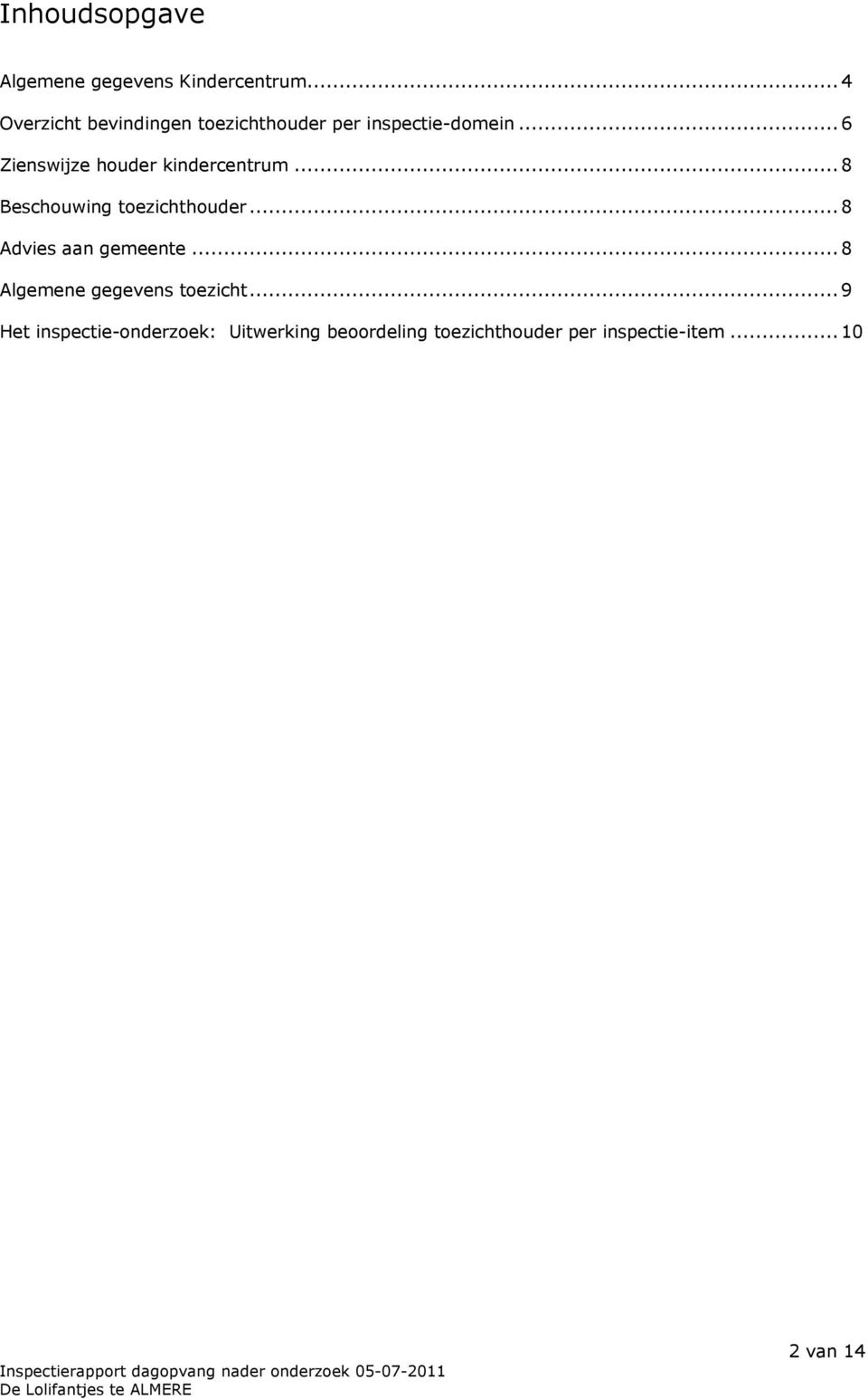 ..6 Zienswijze houder kindercentrum...8 Beschouwing toezichthouder.