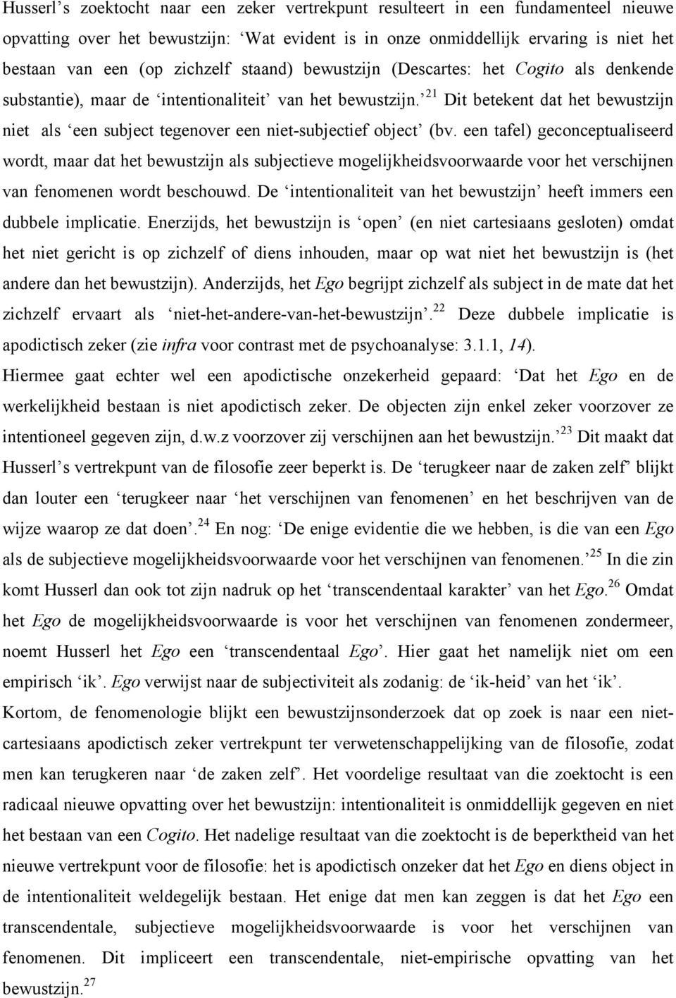 21 Dit betekent dat het bewustzijn niet als een subject tegenover een niet-subjectief object (bv.