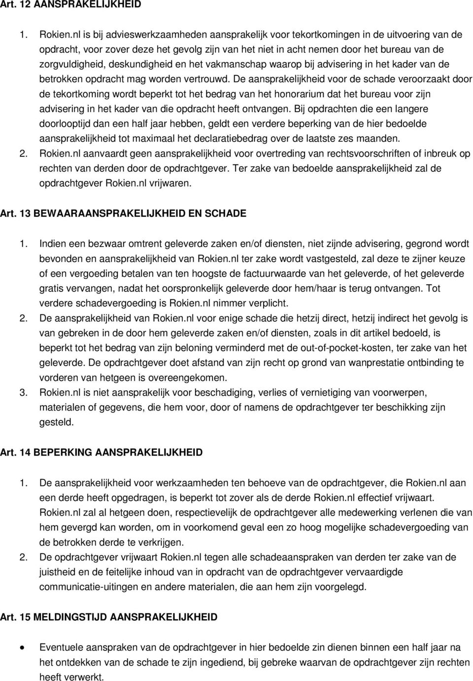 deskundigheid en het vakmanschap waarop bij advisering in het kader van de betrokken opdracht mag worden vertrouwd.