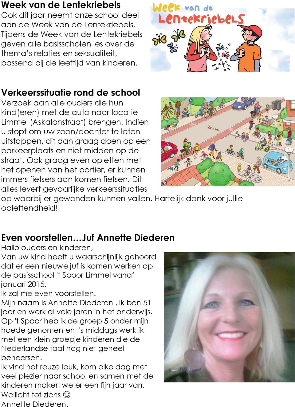 Verkeerssituatie rond de school Verzoek aan alle ouders die hun kind(eren) met de auto naar locatie Limmel (Askalonstraat) brengen.