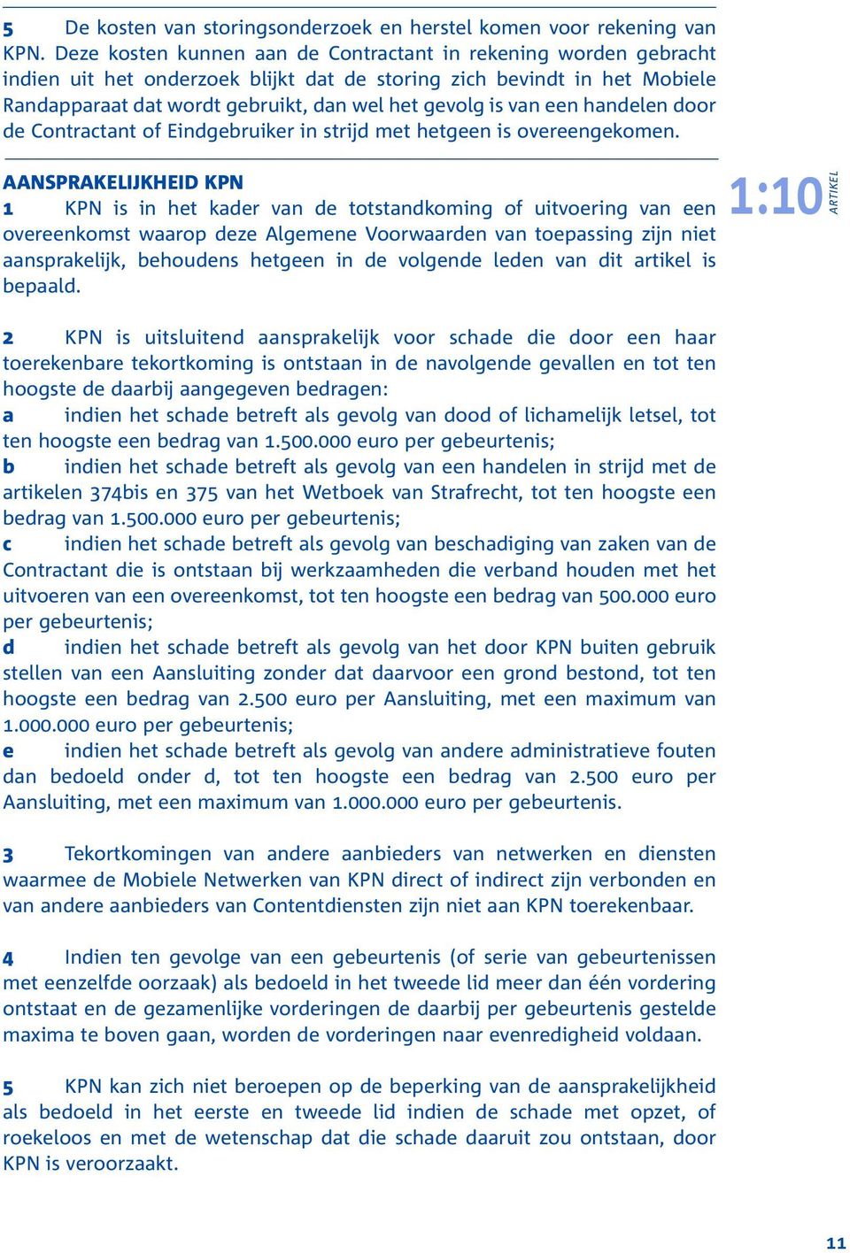 een handelen door de Contractant of Eindgebruiker in strijd met hetgeen is overeengekomen.