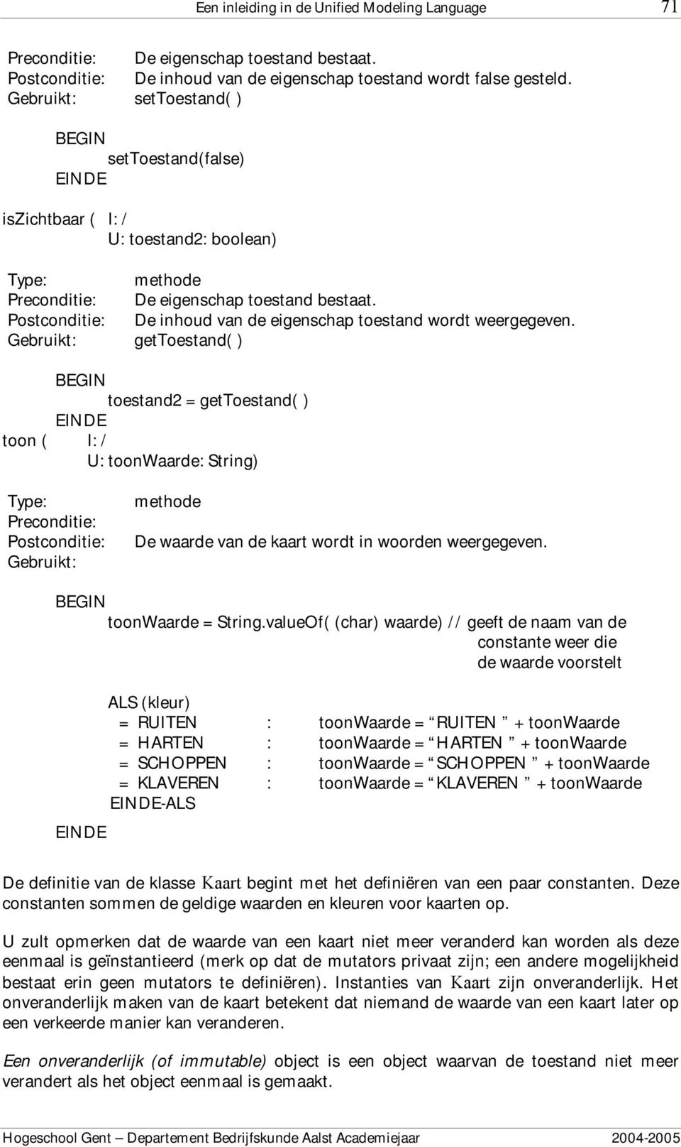 gettoestand( ) toestand2 = gettoestand( ) toon ( I: / U: toonwaarde: String) De waarde van de kaart wordt in woorden weergegeven. toonwaarde = String.