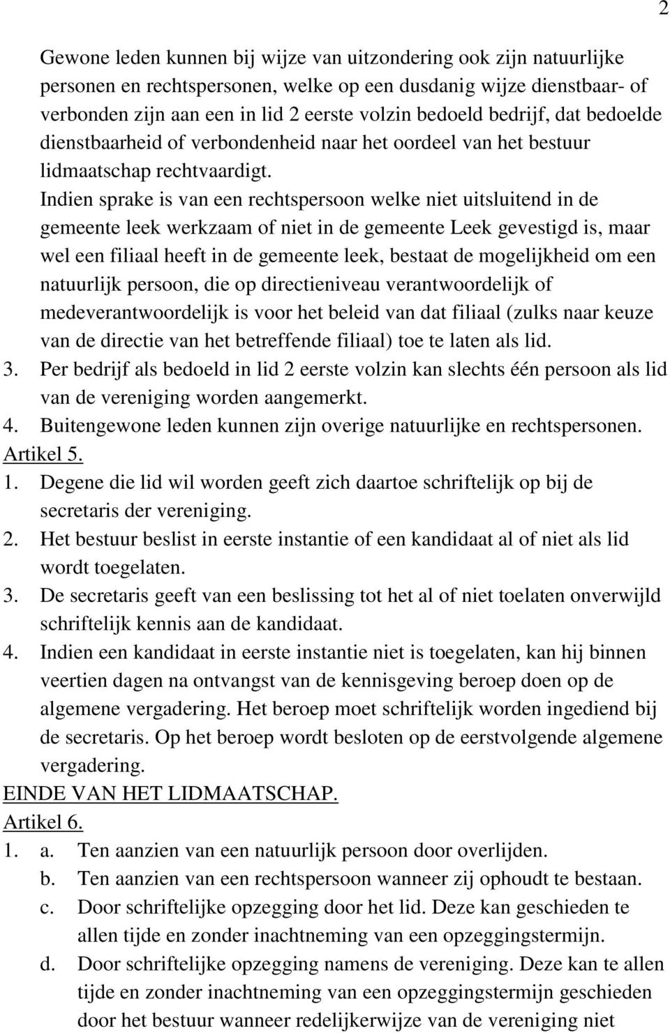 Indien sprake is van een rechtspersoon welke niet uitsluitend in de gemeente leek werkzaam of niet in de gemeente Leek gevestigd is, maar wel een filiaal heeft in de gemeente leek, bestaat de