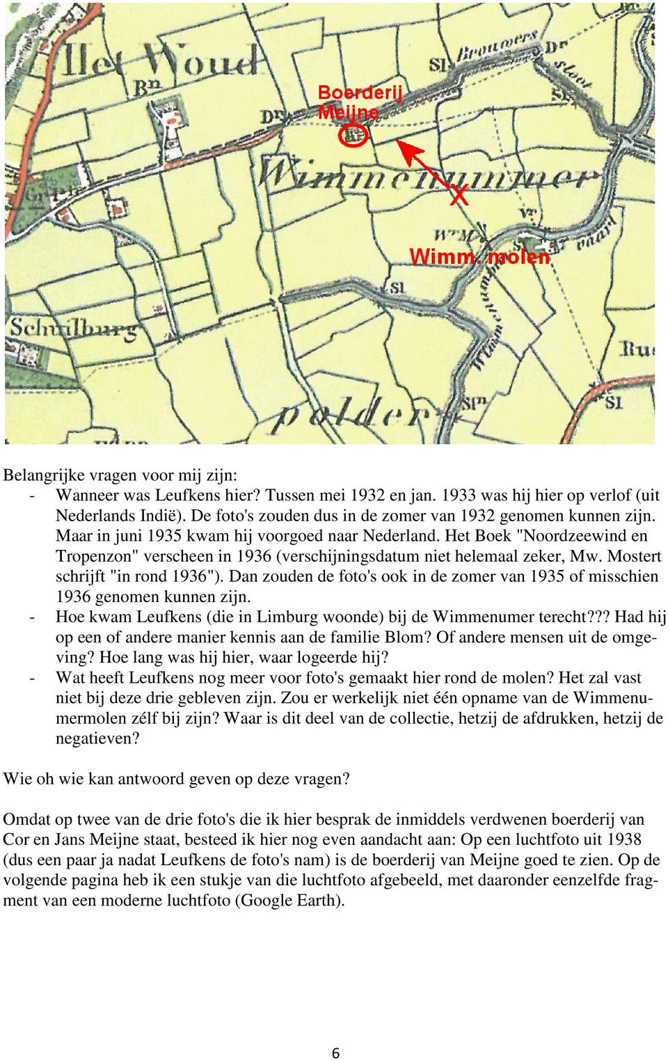 Het Boek "Noordzeewind en Tropenzon" verscheen in 1936 (verschijningsdatum niet helemaal zeker, Mw. Mostert schrijft "in rond 1936").