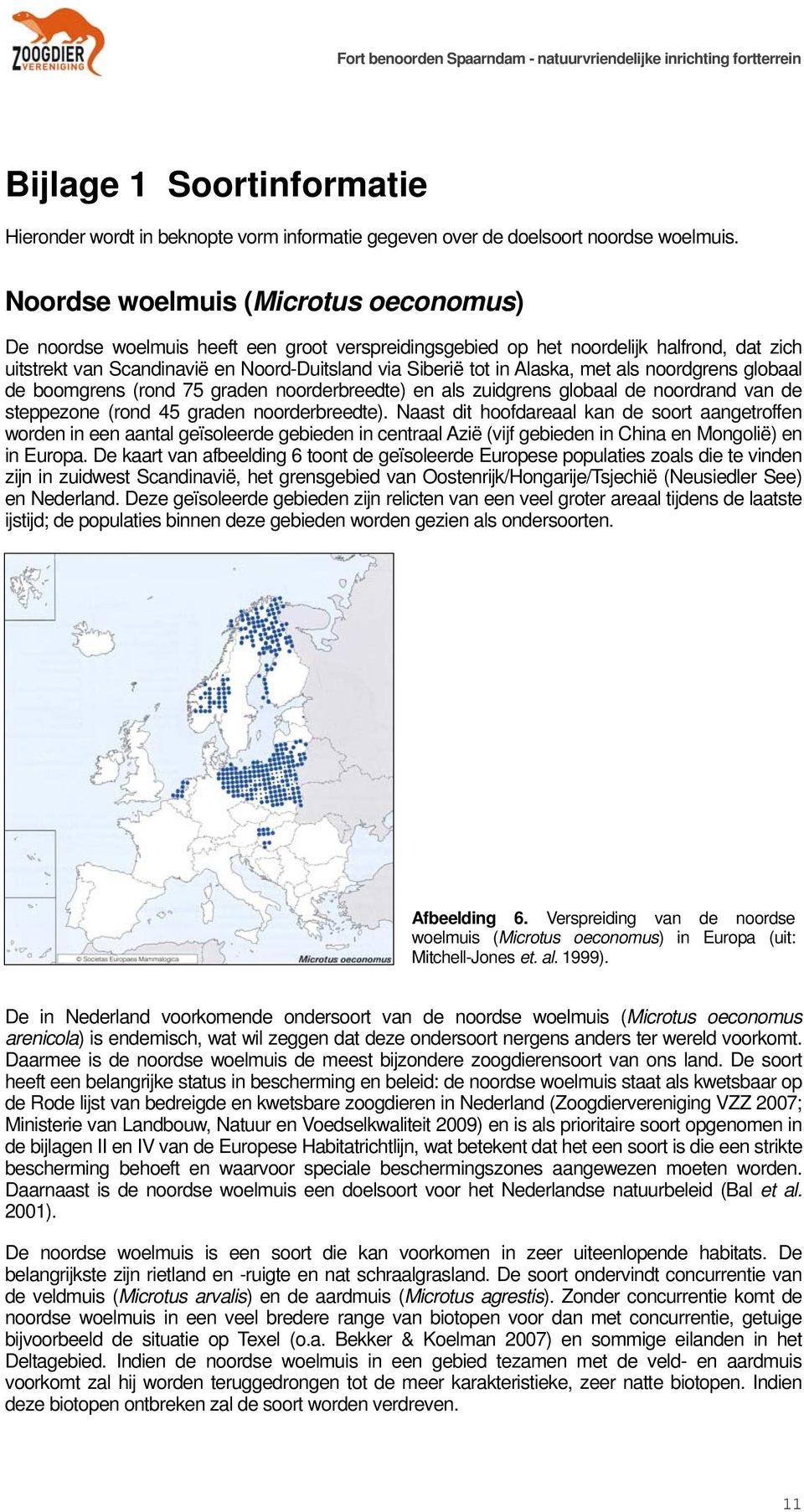 Alaska, met als noordgrens globaal de boomgrens (rond 75 graden noorderbreedte) en als zuidgrens globaal de noordrand van de steppezone (rond 45 graden noorderbreedte).