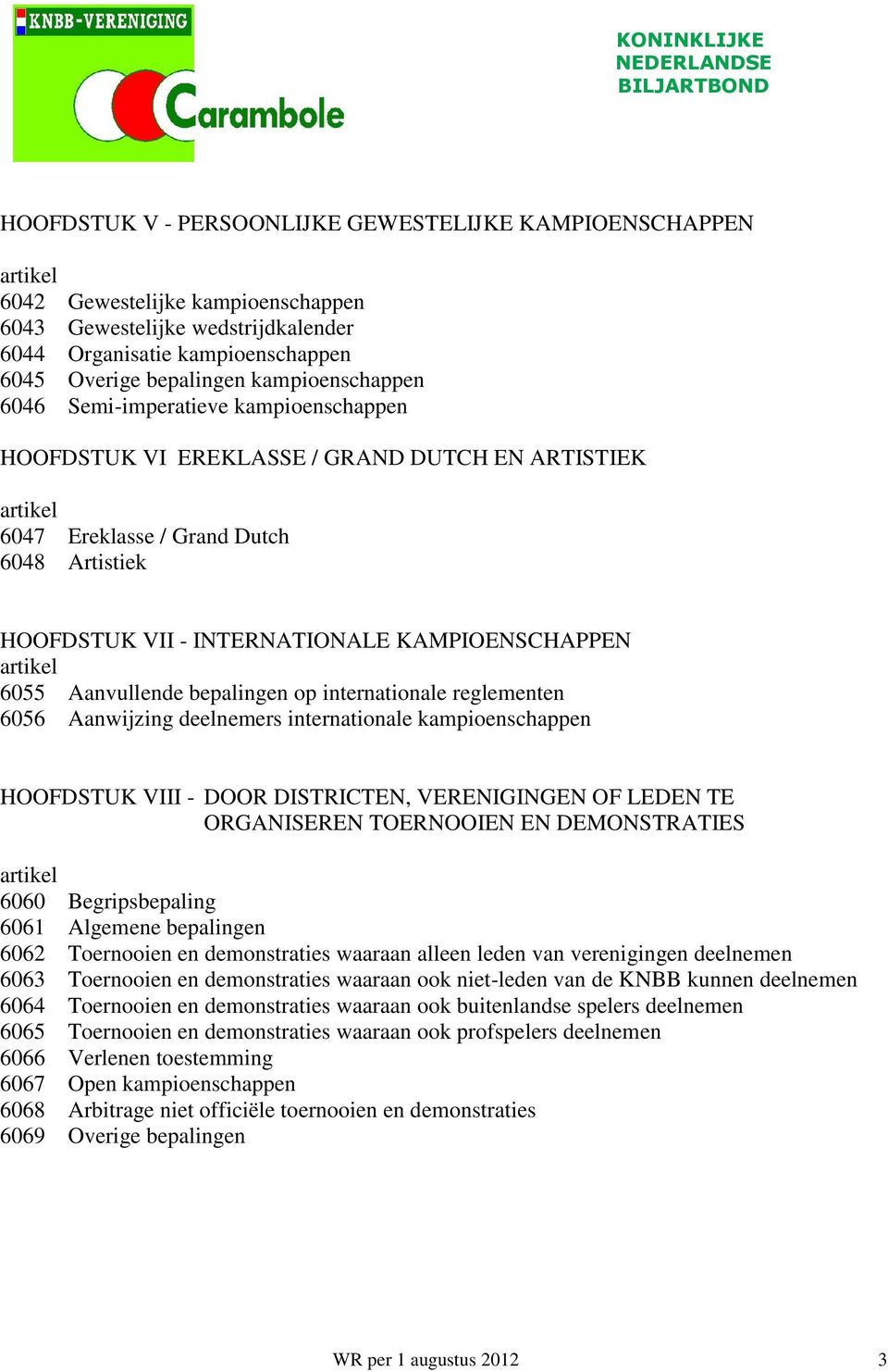 KAMPIOENSCHAPPEN artikel 6055 Aanvullende bepalingen op internationale reglementen 6056 Aanwijzing deelnemers internationale kampioenschappen HOOFDSTUK VIII - DOOR DISTRICTEN, VERENIGINGEN OF LEDEN